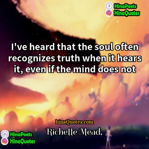 Richelle Mead Quotes | I've heard that the soul often recognizes